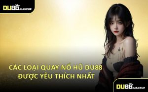 Các Loại Quay Nổ Hũ DU88 Được Yêu Thích Nhất