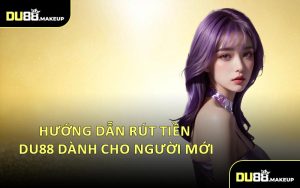 Hướng Dẫn Rút Tiền DU88 Dành Cho Người Mới