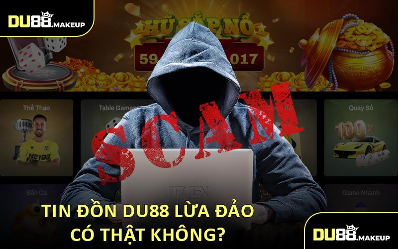 Tin đồn DU88 lừa đảo có thật không?