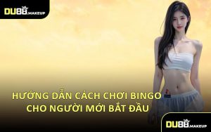 Hướng Dẫn Cách Chơi Bingo Cho Người Mới Bắt Đầu