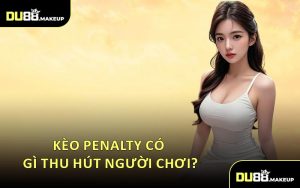 Kèo Penalty Có Gì Thu Hút Người Chơi?