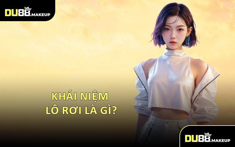 Khái Niệm Lô Rơi Là Gì?
