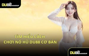 Tìm Hiểu Cách Chơi Nổ Hũ DU88 Cơ Bản
